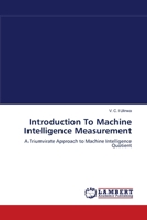Introduction To Machine Intelligence Measurement: A Triumvirate Approach to Machine Intelligence Quotient 3838300319 Book Cover
