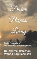 Divine Purpose Living: Daily Nuggets of Wisdom and Inspiration B09FCCLGQQ Book Cover