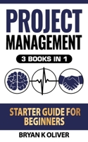 Project Management Starter Guide For Beginners: 3 Books In 1 1707273936 Book Cover