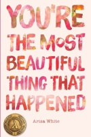 You're the Most Beautiful Thing that Happened 0999501224 Book Cover