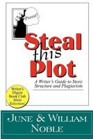 Steal This Plot: A Writer's Guide to Story Structure and Plagiarism 1618090135 Book Cover