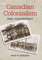 Canadian Colonialism: Past and Present 1039102891 Book Cover