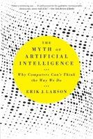 The Myth of Artificial Intelligence: Why Computers Can't Think the Way We Do 0674278666 Book Cover