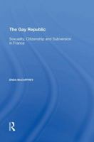 The Gay Republic: Sexuality, Citizenship And Subversion in France 1138621005 Book Cover