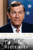 The Place to Be: Washington, CBS, and the Glory Days of Television News 1586485768 Book Cover