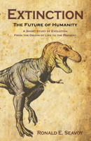Extinction: The Future of Humanity: A Short Study of Evolution from the Origin of Life to the Present 0888396910 Book Cover