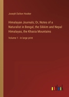 Himalayan Journals; Or, Notes of a Naturalist in Bengal, the Sikkim and Nepal Himalayas, the Khasia Mountains: Volume 1 - in large print 3368353586 Book Cover