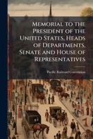 Memorial to the President of the United States, Heads of departments, Senate and House of Representatives 1176838865 Book Cover