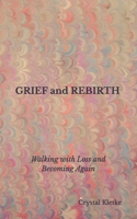 GRIEF and REBIRTH: Walking with Loss and Becoming Again B0GLDTNXSB Book Cover