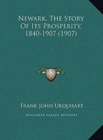 Newark, The Story Of Its Prosperity, 1840-1907 1169556183 Book Cover