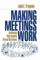 Making Meetings Work: Achieving High Quality Group Decisions 0761927050 Book Cover