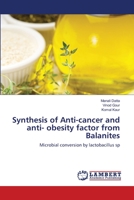 Synthesis of Anti-cancer and anti- obesity factor from Balanites: Microbial conversion by lactobacillus sp 3659151831 Book Cover
