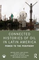 Connected Histories of Oil in Latin America: Power to the Periphery 1032900652 Book Cover