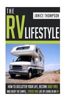 The RV Lifestyle: How to Declutter your Life, Become Financially Independent and Enjoy a Simple, Stress Free Life by Living in an RV 1505232813 Book Cover