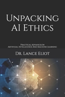 Unpacking AI Ethics: Practical Advances In Artificial Intelligence And Machine Learning 1957386118 Book Cover