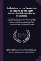 Reflections on the Revolution in France, by the Right Honourable Edmund Burke, Considered: Also, Observations on Mr. Paine's Pamphlet, Intituled The ... of a Russian war and the Canada Bill Now 1017039461 Book Cover
