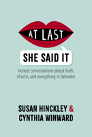 At Last She Said It: Honest Conversations About Faith, Church, and Everything in Between 1560855215 Book Cover