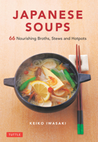 Japanese Soups : 70 Simple, Healthy and Satisfying Recipes 480531589X Book Cover