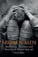Broken Men: Shell Shock, Treatment and Recovery in Britain 1914-30 144114885X Book Cover