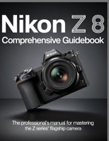 Nikon Z 8 Comprehensive Guidebook B0FS9JG5GV Book Cover