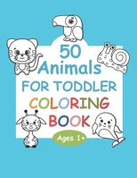 50 Animals For Toddler Coloring Book: My First Big Book of Easy Educational Coloring Pages of Animal - Easy Coloring Pages For Preschool and Kindergarten. B099MYX9CN Book Cover