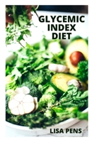 GLYCEMIC INDEX DIET: Tested And Trusted Ways To Fight Dіаbеtеѕ Аnd Heart Dіѕеаѕе, Lоѕе Wеіght Аnd Gain Energy With Nutritious Rесіреѕ Of Your Choice B09B5BSYL7 Book Cover