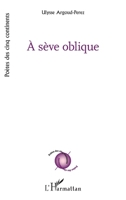 À sève oblique (Poètes Des Cinq Continents) (French Edition) 233659658X Book Cover