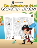 The Adventures Of Captain Simon - Fun And Challenging Kids Mazes (For Girls & Boys Ages 8, 9, 10, 11, 12) 1922364177 Book Cover