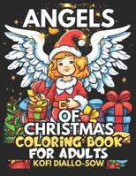 Angels Of Christmas - Coloring Book For Adults: 51 Adorable Kawaii Xmas Scenes and Gifts In Bold & Easy To Color Large Print Illustrations | Simple ... Ornaments For Kids 8+, Teens, Seniors B0CN37X86M Book Cover