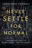 Never Settle for Normal: The Proven Path to Significance and Happiness 1601429061 Book Cover