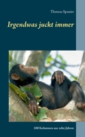 Irgendwas juckt immer: 100 Kolumnen aus zehn Jahren (German Edition) 3752607173 Book Cover