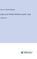 Letters to Sir William Windham and Mr. Pope: in large print 3387039417 Book Cover