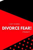 I Ain't Scared: Divorce Fear! 1091178526 Book Cover