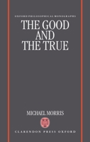 The Good And The True 0198239440 Book Cover