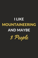 I Like Mountaineering And Maybe 3 People: Mountaineering Journal Notebook to Write Down Things, Take Notes, Record Plans or Keep Track of Habits (6 x 9 - 120 Pages) 1676906142 Book Cover