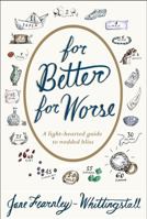 For Better for Worse: A Light-Hearted Guide to Wedded Bliss 1904977766 Book Cover
