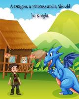A Dragon, a Princess and a Should be Knight 0971973148 Book Cover