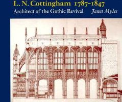 L.N. Cottingham, 1787-1847: Architect of the Gothic Revival 0853316783 Book Cover