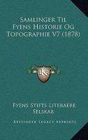 Samlinger Til Fyens Historie Og Topographie V7 (1878) 1167653424 Book Cover