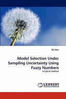 Model Selection Under Sampling Uncertainty Using Fuzzy Numbers: A hybrid method 3843394644 Book Cover