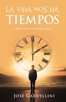La vida nos da tiempos: Y muchas enseñanzas (Spanish Edition) 6316517572 Book Cover
