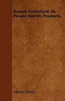 Danish Greenland, Its People and Its Products. 1446020010 Book Cover