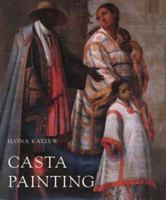 Casta Painting: Images of Race in Eighteenth-Century Mexico 0300102410 Book Cover