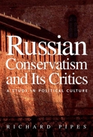 Russian Conservatism and Its Critics: A Study in Political Culture 0300122691 Book Cover