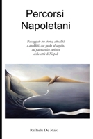Percorsi napoletani: Passeggiate tra storia, attualità e aneddoti, con guida al seguito, sul palcoscenico turistico della città di Napoli (Italian Edition) B08T48J6FV Book Cover