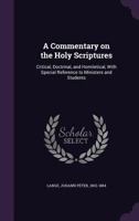 A Commentary on the Holy Scriptures: Critical, Doctrinal, and Homiletical 9353956463 Book Cover