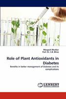 Role of Plant Antioxidants in Diabetes: Benefits in better management of Diabetes and its complications 3844327908 Book Cover