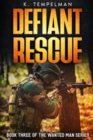 Defiant Rescue (The Wanted Man Series) B0FJMG9GQS Book Cover