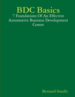 BDC Basics - 7 Foundations Of An Effective Automotive Business Development Center 1365676641 Book Cover