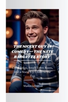 THE NICEST GUY IN COMEDY—THE NATE BARGATZE STORY: Clean Jokes, Small Town Roots, and a Stand-Up Climb to the Top B0FCMVBD5N Book Cover